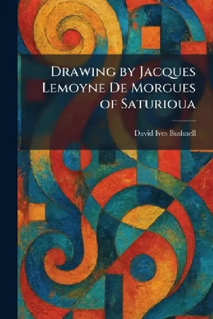 Drawing by Jacques Lemoyne De Morgues of Saturioua by David Ives Bushnell