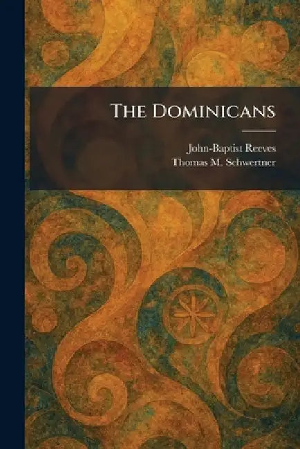 The Dominicans by John-Baptist Reeves, Thomas M. Schwertner
