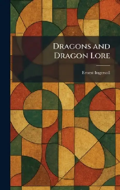 Dragons and Dragon Lore by Ernest Ingersoll