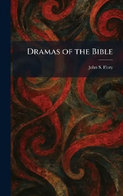 Dramas of the Bible by John S. Flory