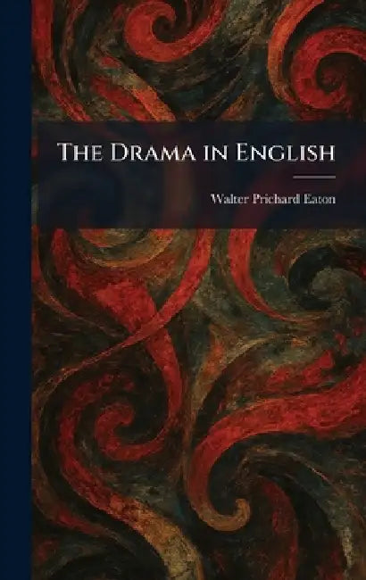 The Drama in English by Walter Prichard Eaton