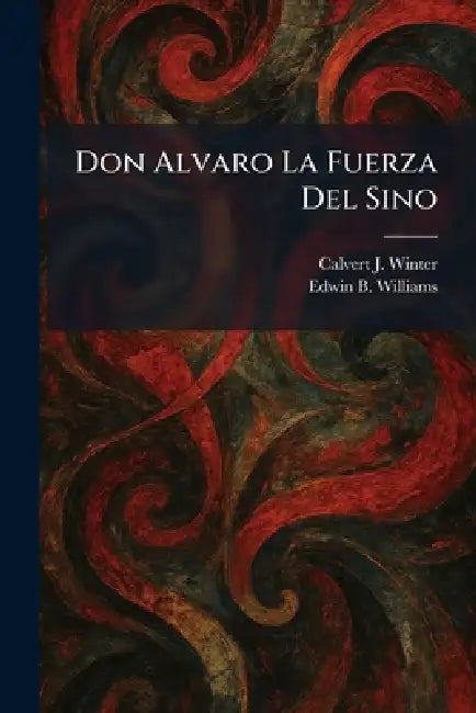 Don Alvaro La Fuerza Del Sino by Calvert J. Winter, Edwin B. Williams