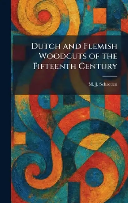 Dutch and Flemish Woodcuts of the Fifteenth Century by M. J. Schretlen