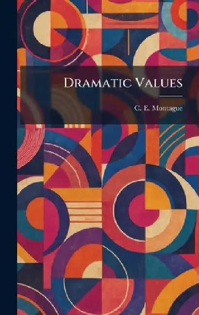 Dramatic Values by C. E. Montague