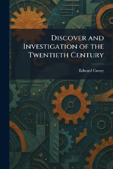 Discover and Investigation of the Twentieth Century by Edward Cressy