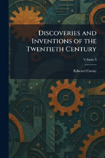 Discoveries and Inventions of the Twentieth Century by Edward Cressy