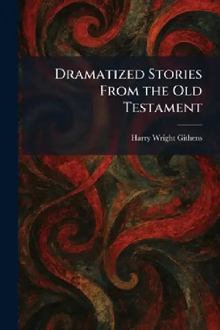 Dramatized Stories From the Old Testament by Harry Wright Githens
