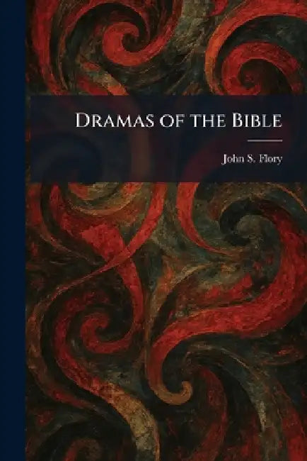 Dramas of the Bible by John S. Flory