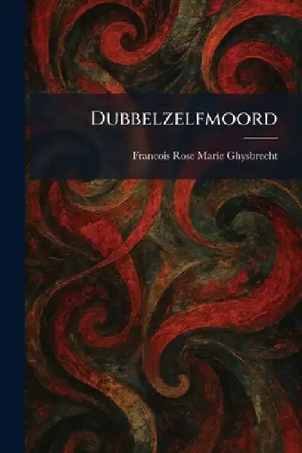 Dubbelzelfmoord by Francois Rose Marie Ghysbrecht