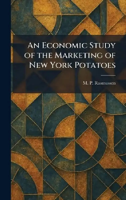 An Economic Study of the Marketing of New York Potatoes by M. P. Rasmussen