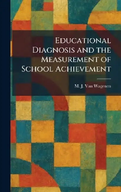 Educational Diagnosis and the Measurement of School Achievement by M. J. Van Wagenen
