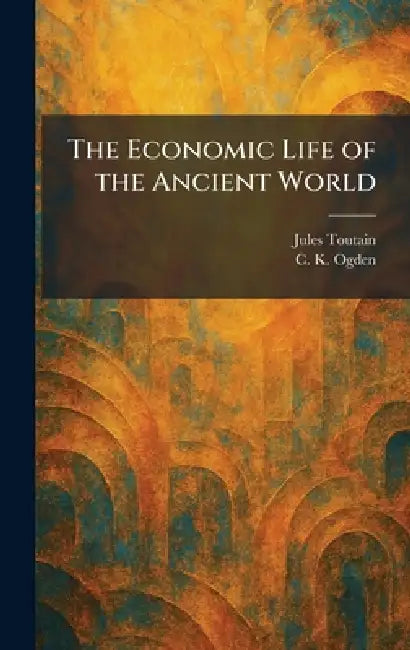 The Economic Life of the Ancient World by Jules Toutain, C. K. Ogden