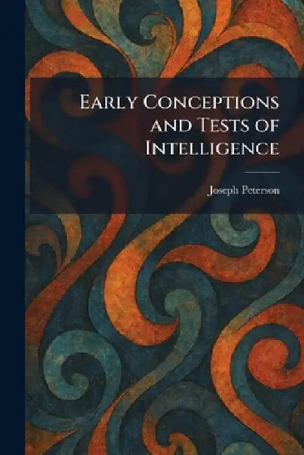 Early Conceptions and Tests of Intelligence by Joseph Peterson