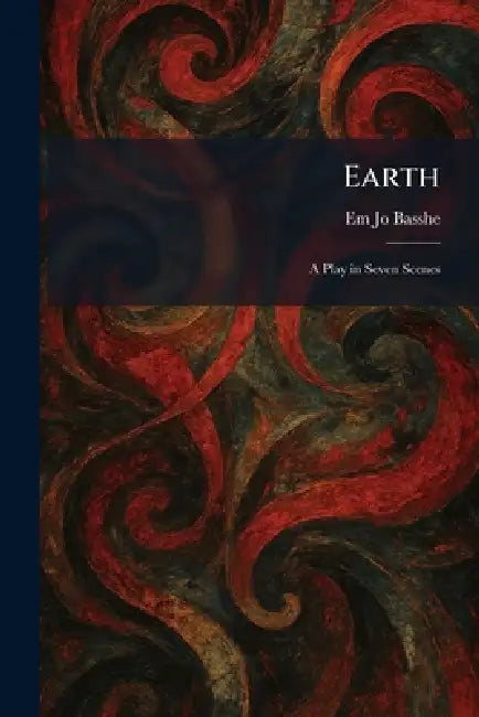 Earth: A Play in Seven Scenes by Em Jo Basshe
