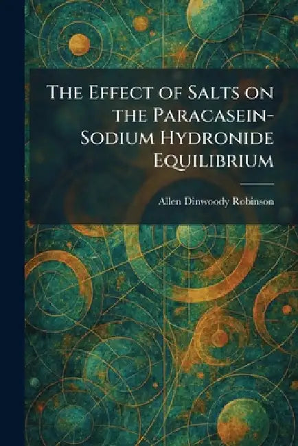 The Effect of Salts on the Paracasein-Sodium Hydronide Equilibrium by Allen Dinwoody Robinson