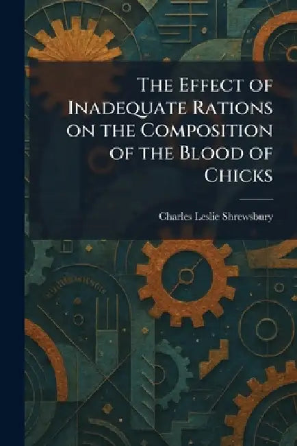 The Effect of Inadequate Rations on the Composition of the Blood of Chicks by Charles Leslie Shrewsbury