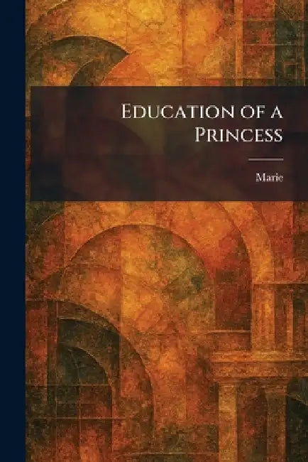 Education of a Princess by Marie