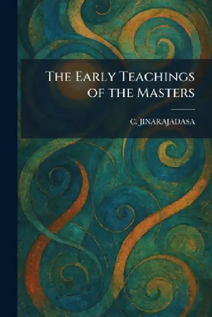 The Early Teachings of the Masters by C. Jinarajadasa