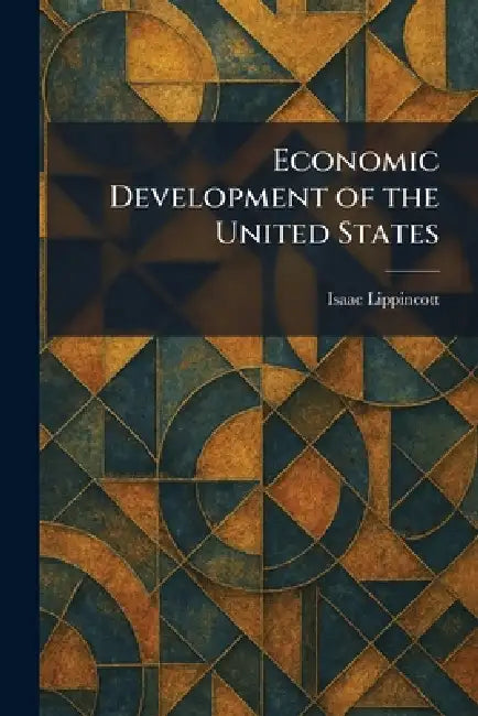 Economic Development of the United States by Isaac Lippincott