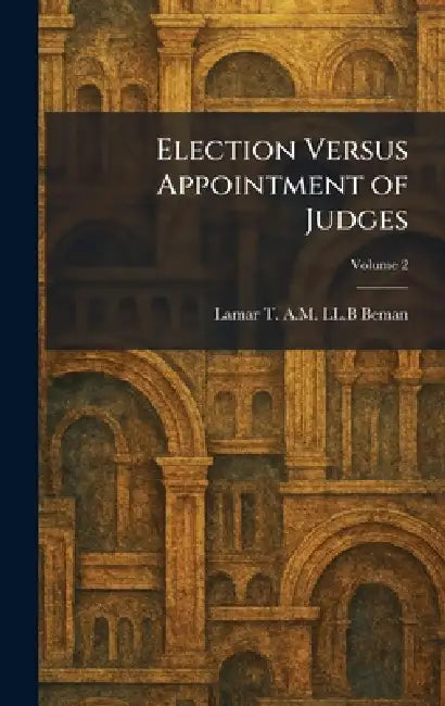 Election Versus Appointment of Judges by Lamar T. a. M. LL B. Beman