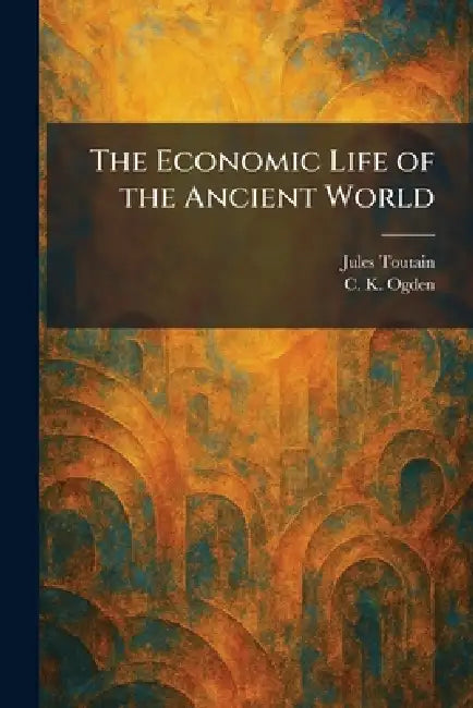 The Economic Life of the Ancient World by Jules Toutain, C. K. Ogden