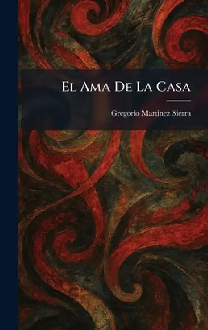 El Ama De La Casa by Gregorio Martinez Sierra