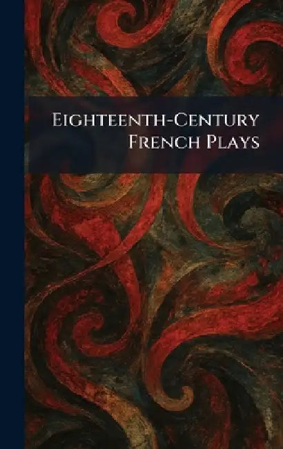 Eighteenth-Century French Plays by Appleton-Century-Crofts Inc New York