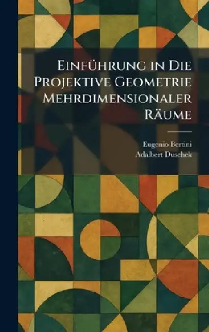 EinfÃ1/4hrung in Die Projektive Geometrie Mehrdimensionaler Räume by Eugenio Bertini, Adalbert Duschek