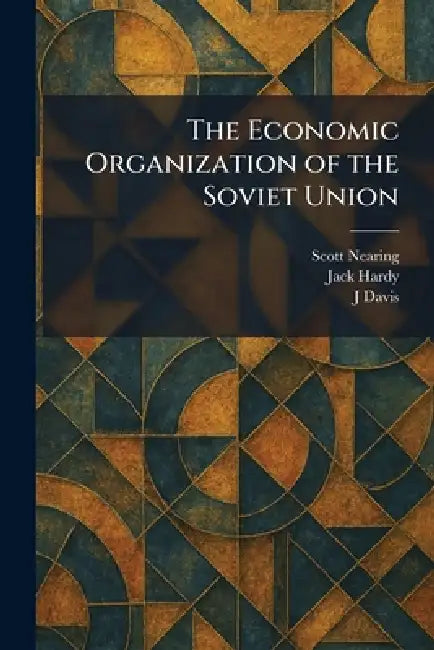 The Economic Organization of the Soviet Union by Scott Nearing, Jack Hardy, J. Davis