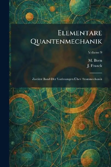 Elementare Quantenmechanik: Zweiter Band Der Vorlesungen Ãber Atommechanik by M. Born, J. Franck