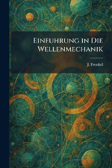 Einfuhrung in die Wellenmechanik by J. Frenkel