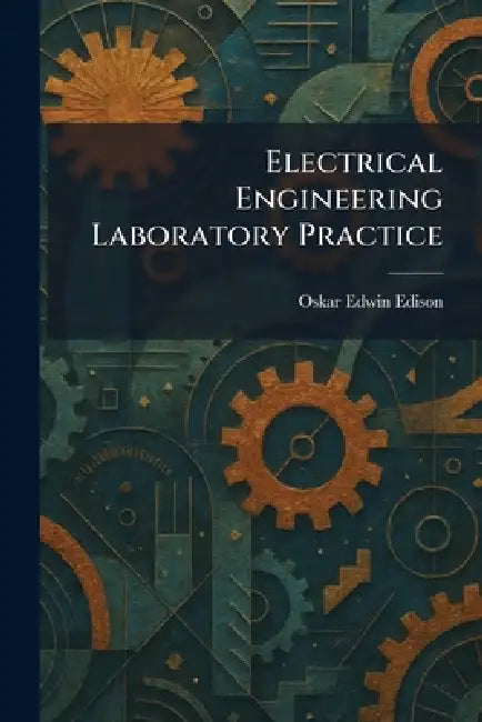 Electrical Engineering Laboratory Practice by Oskar Edwin Edison