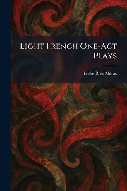 Eight French One-Act Plays by Leslie Ross Ed Mã(c)Ras