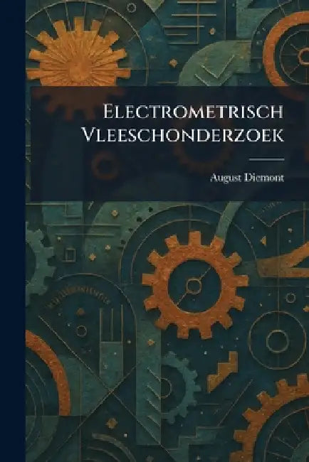Electrometrisch Vleeschonderzoek by August Diemont