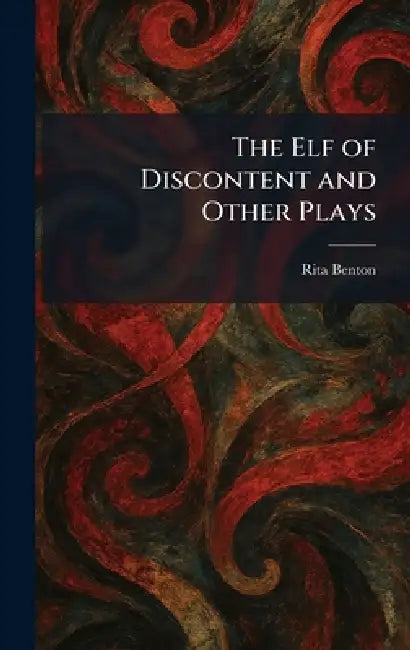 The Elf of Discontent and Other Plays by Rita Benton