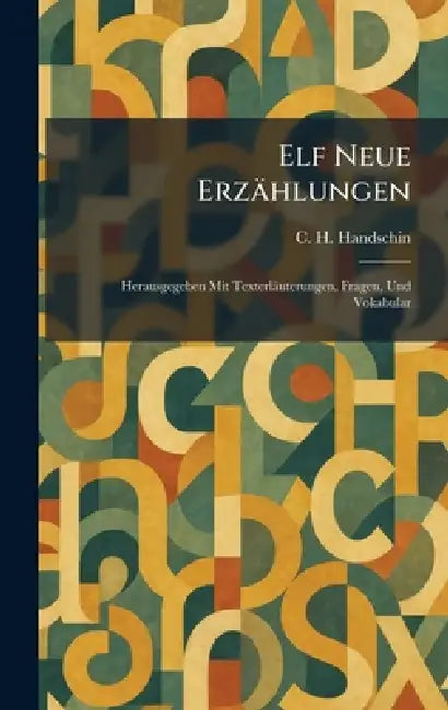 Elf Neue Erzählungen: Herausgegeben Mit Texterläuterungen, Fragen, Und Vokabular by C. H. Handschin