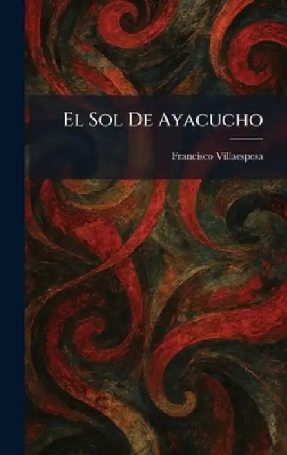 El Sol De Ayacucho by Francisco Villaespesa