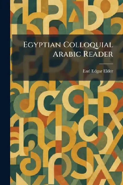 Egyptian Colloquial Arabic Reader by Earl Edgar Elder