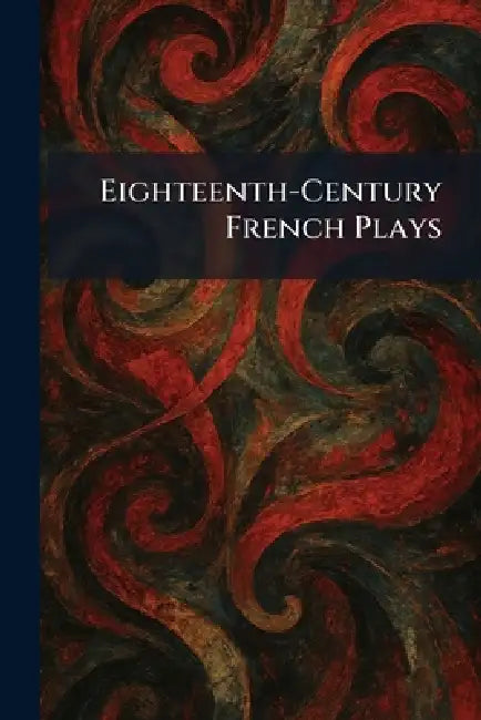 Eighteenth-Century French Plays by Appleton-Century-Crofts Inc New York