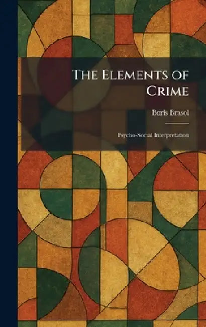 The Elements of Crime: Psycho-Social Interpretation by Boris Brasol