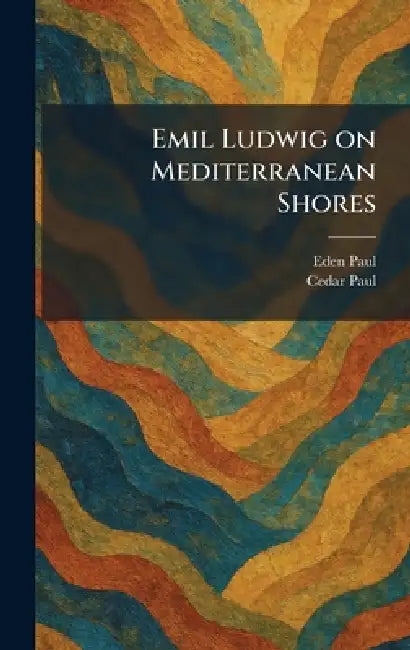 Emil Ludwig on Mediterranean Shores by Eden Paul, Cedar Paul