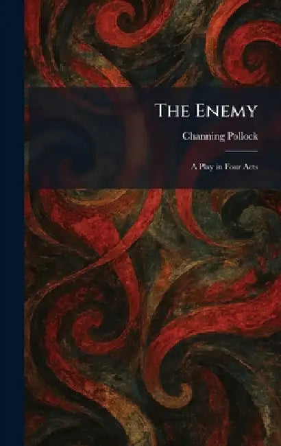 The Enemy: A Play in Four Acts by Channing Pollock