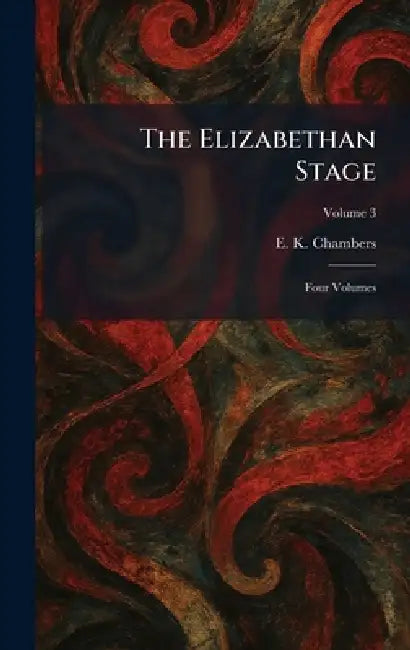 The Elizabethan Stage: Four Volumes by E. K. Chambers