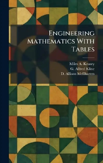 Engineering Mathematics With Tables by Miles A. Keasey, G. Alfred Kline, D. Allison McIlhatten