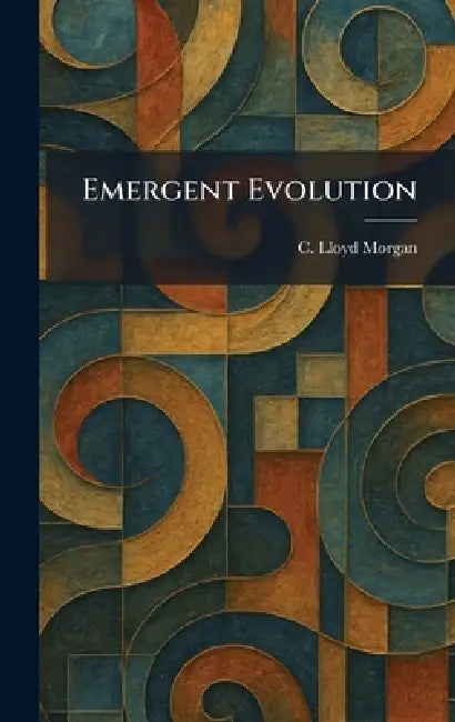 Emergent Evolution by C. Lloyd Morgan
