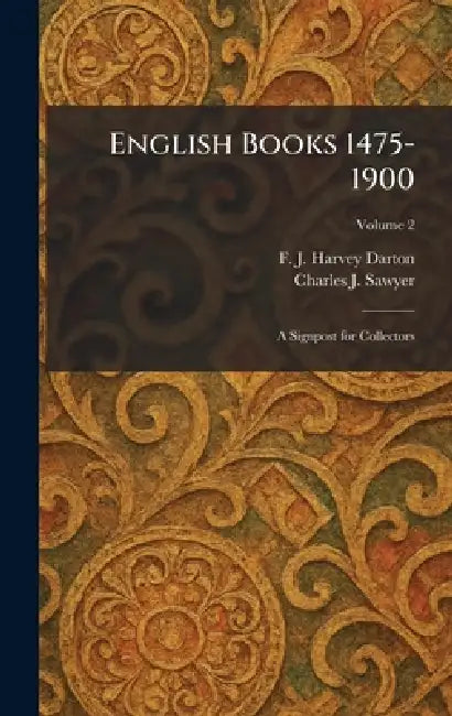 English Books 1475-1900: A Signpost for Collectors by F. J. Harvey Darton, Charles J. Sawyer