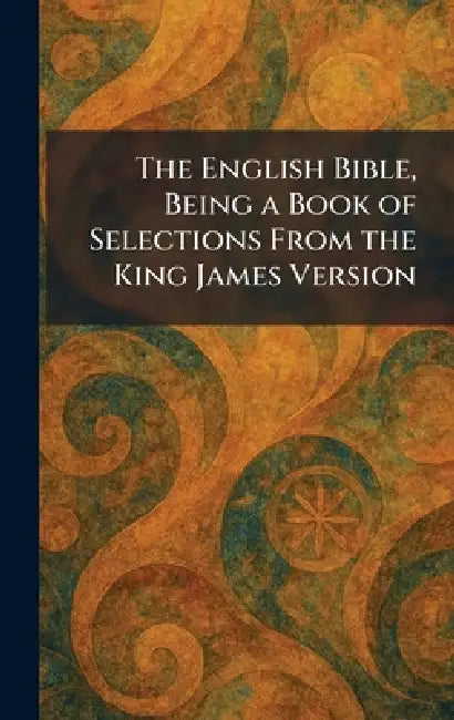 The English Bible, Being a Book of Selections From the King James Version by del University of Delaware Newark