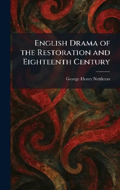 English Drama of the Restoration and Eighteenth Century by George Henry Nettleton