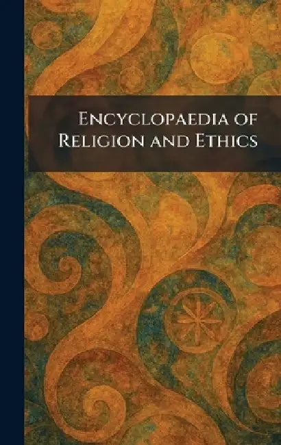 Encyclopaedia of Religion and Ethics by T. &. T. Clark New York S. Edinburgh