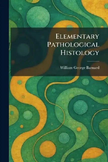 Elementary Pathological Histology by William George Barnard